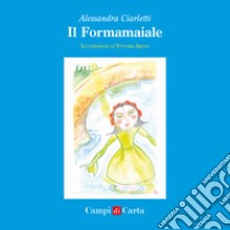 Il Formamaiale. Ediz. illustrata libro di Ciarletti Alessandra