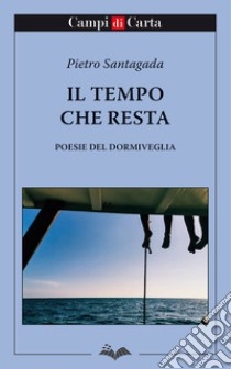 Il tempo che resta. Poesie del dormiveglia libro di Santagada Pietro