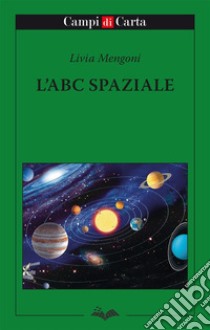 L'ABC spaziale libro di Mengoni Livia