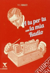 A tu per tu con la mia radio libro di Ravalico Domenico E.