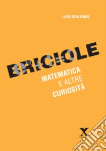 Briciole. Matematica e altre curiosità libro di Cerlienco Luigi