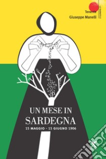 Un mese in Sardegna. 15 maggio-15 giugno 1906 libro di Manelli Giuseppe