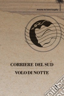 Corriere del sud-Volo di notte libro di Saint-Exupéry Antoine de