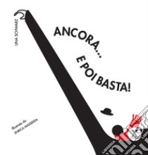 Ancora... e poi basta! libro di Schwarz Lina