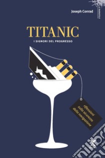 Titanic. I signori del progresso libro di Conrad Joseph