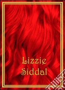 Lizzie Siddal. Ediz. multilingue libro di Esposito M. (cur.)