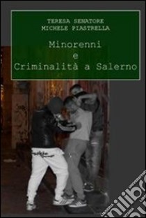 Minorenni e criminalità a Salerno libro di Piastrella Michele; Senatore Teresa