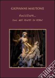 Racconti... dal mio punto di vista! libro di Mautone Giovanni