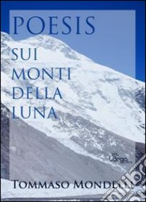 Poesis. Sui monti della luna libro di Mondelli Tommaso