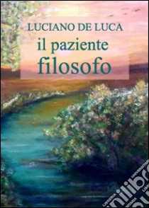 Il paziente filosofo libro di De Luca Luciano