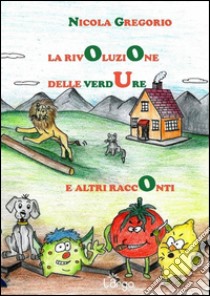 La rivoluzione delle verdure e altri racconti libro di Gregorio Nicola