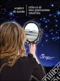 Riflessi di una generazione smarrita libro di Scuderi Antonino; Di Nardo Mirco