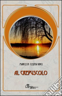 Al crepuscolo libro di Vinci Marco B.