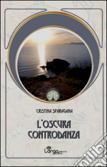 L'oscura controdanza libro di Sparagana Cristina