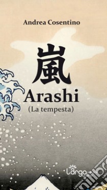 Arashi (La tempesta) libro di Cosentino Andrea