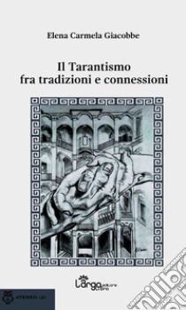 Il tarantismo fra tradizioni e connessioni libro di Giacobbe Elena carmela