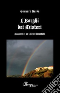 I borghi dei misteri. Racconti di un Cilento incantato libro di Guida Gennaro