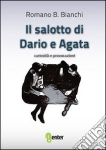 Il salotto di Dario e Agata libro di Bianchi Romano B.