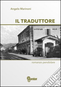 Il traduttore. Romanzo pendolare libro di Marinoni Angelo