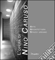 L'opera di Nino Caruso. Arte spazio architettura libro di Mangione F. (cur.); Vignatelli Bruni C. (cur.)