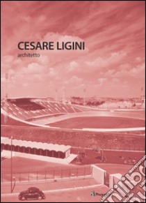 Cesare Ligini architetto. Ediz. italiana e inglese libro di Lupo V. (cur.)