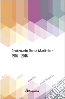 Centenario Roma marittima (1916-2016) libro di Rossi P. (cur.)