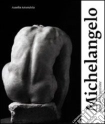 Aurelio Amendola. Michelangelo, sensualità e passione. Gli artisti e lo spazio cronologico dell'azione libro