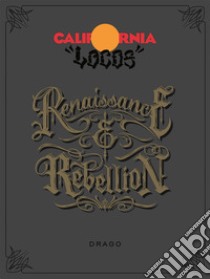 California locos: renaissance and rebellion libro di Tourjé Dave