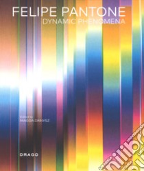 Felipe Pantone. Dynamic phenomena. Ediz. a colori libro di Danysz M. (cur.)