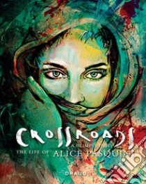 Crossroads. A Glimpse into the life of Alice Pasquini. Ediz. italiana e inglese libro di Alicè