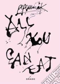 All You Can Eat. Ediz. a colori libro di Pepemaniak