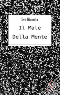 Il male della mente libro di Gianella Eva