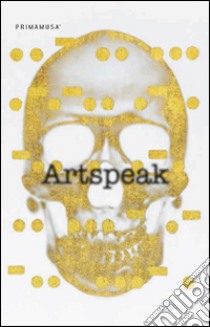 Artspeak. Il linguaggio dell'arte. Ediz. multilingue libro di Scauso F. (cur.)