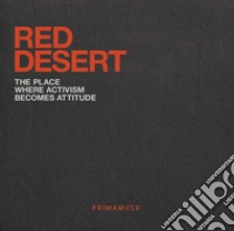 Red Desert. The place where activism becomes attitude libro di Minnini Massimo; Heinich Nathalie; Scauso Flaminia