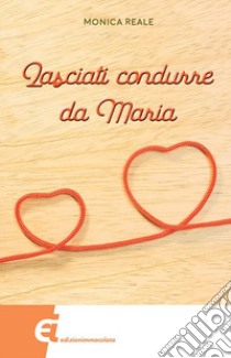 Lasciati condurre da Maria libro di Reale Monica