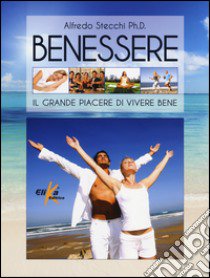 Benessere. Il grande piacere di vivere bene libro di Stecchi Alfredo