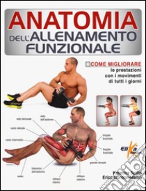 Anatomia dell'allenamento funzionale. Come migliorare le prestazioni con i movimenti di tutti i giorni libro di Spilio Katerina; Gordon-Mallin Erica