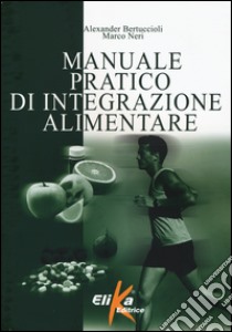 Manuale pratico di integrazione alimentare libro di Bertuccioli Alexander; Neri Marco