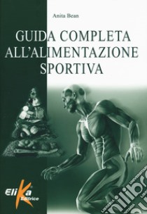 Guida completa all'alimentazione sportiva libro di Bean Anita