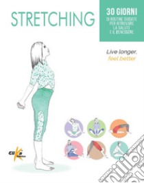 Stretching. 30 giorni di routine guidate per ritrovare la salute e il benessere libro