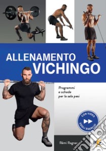 Allenamento vichingo. Programmi e schede per la sala pesi. Ediz. illustrata. Con QR Code libro di Ragnar Remi