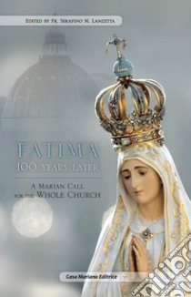 Fatima 100 years later. A Marian call for the whole church libro di Lanzetta Serafino Maria