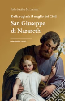 Dalla rugiada il meglio dei cieli. San Giuseppe di Nazareth libro di Lanzetta Serafino M.