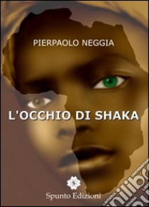 L'occhio di Shaka libro di Neggia Pierpaolo