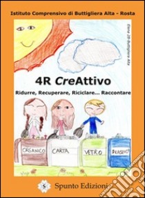 4R creAttivo. Ridurre, recuperare, riciclare... raccontare libro