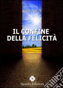 Il confine della felicità libro di Tozzi Vito