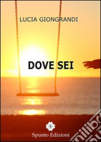 Dove sei libro di Giongrandi Lucia