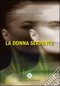 La donna serpente libro di Rovida Gianni