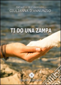 Ti do una zampa libro di D'Annunzio Giulianna