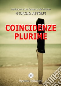 Coincidenze plurime libro di Astolfi Giorgio